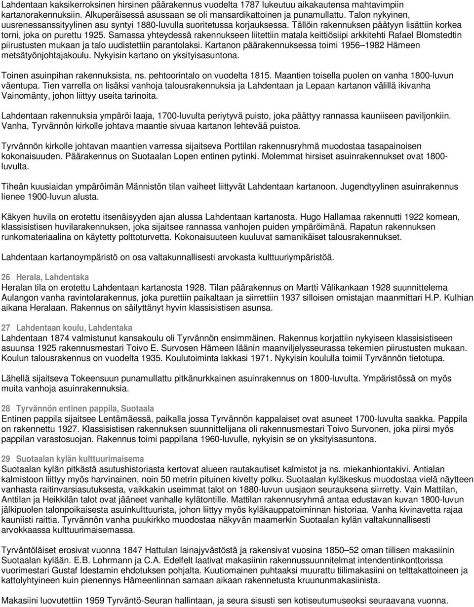 Samassa yhteydessä rakennukseen liitettiin matala keittiösiipi arkkitehti Rafael Blomstedtin piirustusten mukaan ja talo uudistettiin parantolaksi.