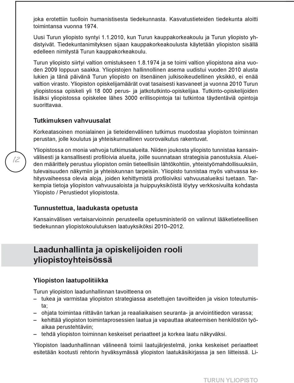 1974 ja se toimi valtion yliopistona aina vuoden 2009 loppuun saakka.