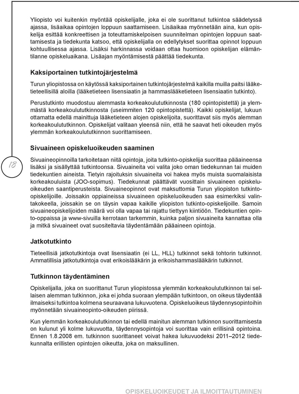 opinnot loppuun kohtuullisessa ajassa. Lisäksi harkinnassa voidaan ottaa huomioon opiskelijan elämäntilanne opiskeluaikana. Lisäajan myöntämisestä päättää tiedekunta.