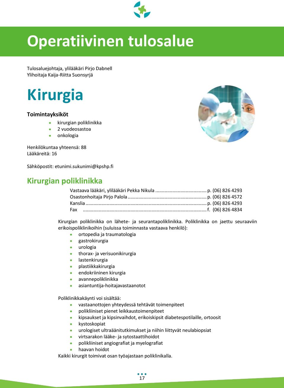 .. p. (06) 826 4293 Fax... f. (06) 826 4834 Kirurgian poliklinikka on lähete- ja seurantapoliklinikka.