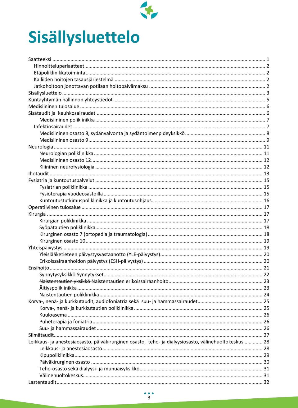 .. 7 Medisiininen osasto 8, sydänvalvonta ja sydäntoimenpideyksikkö... 8 Medisiininen osasto 9... 9 Neurologia... 11 Neurologian poliklinikka... 11 Medisiininen osasto 12.