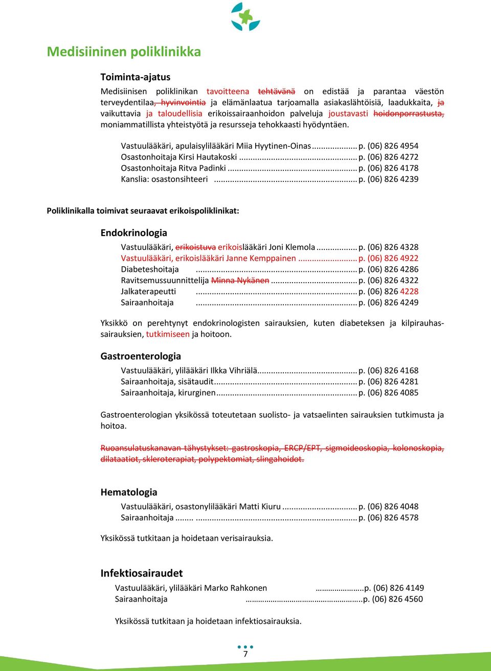 Vastuulääkäri, apulaisylilääkäri Miia Hyytinen-Oinas... p. (06) 826 4954 Osastonhoitaja Kirsi Hautakoski... p. (06) 826 4272 Osastonhoitaja Ritva Padinki... p. (06) 826 4178 Kanslia: osastonsihteeri.