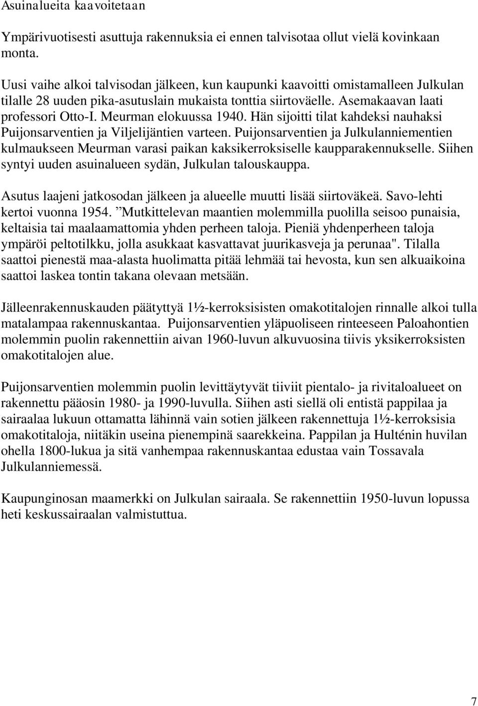 Meurman elokuussa 1940. Hän sijoitti tilat kahdeksi nauhaksi Puijonsarventien ja Viljelijäntien varteen.