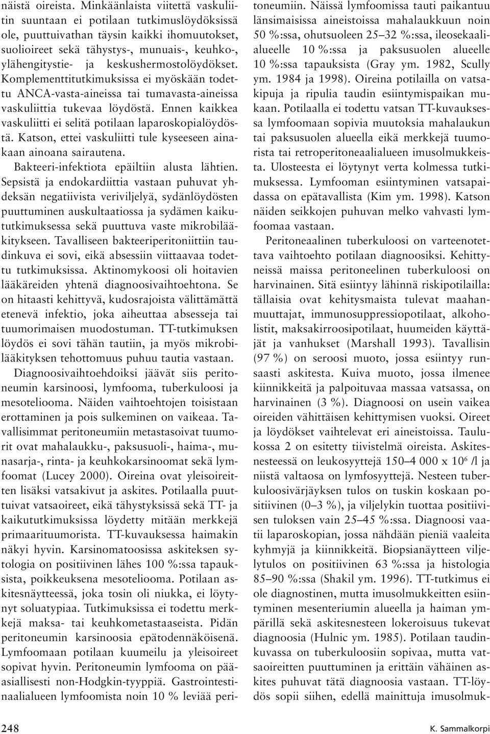 keskushermostolöydökset. Komplementtitutkimuksissa ei myöskään todettu ANCA-vasta-aineissa tai tumavasta-aineissa vaskuliittia tukevaa löydöstä.