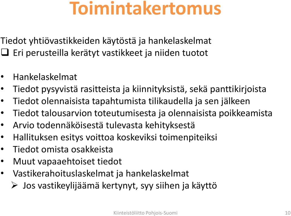 toteutumisesta ja olennaisista poikkeamista Arvio todennäköisestä tulevasta kehityksestä Hallituksen esitys voittoa koskeviksi toimenpiteiksi