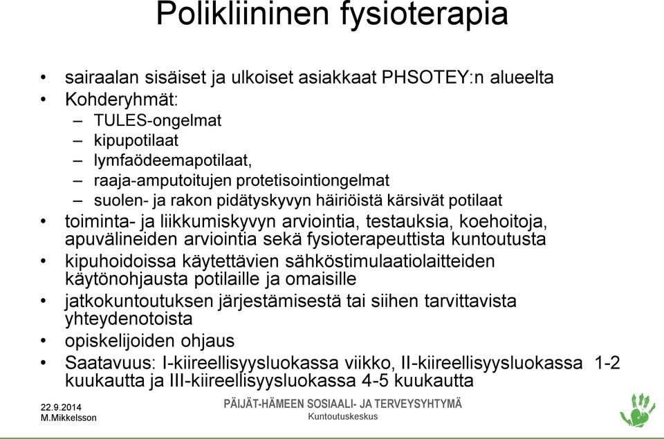 sekä fysioterapeuttista kuntoutusta kipuhoidoissa käytettävien sähköstimulaatiolaitteiden käytönohjausta potilaille ja omaisille jatkokuntoutuksen järjestämisestä tai