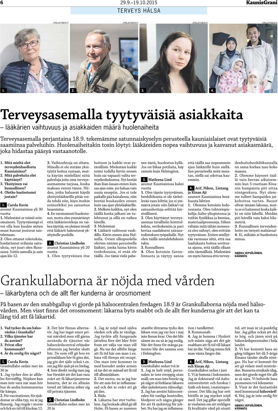 tekemämme satunnaiskyselyn perusteella kauniaislaiset ovat tyytyväisiä saamiinsa palveluihin.