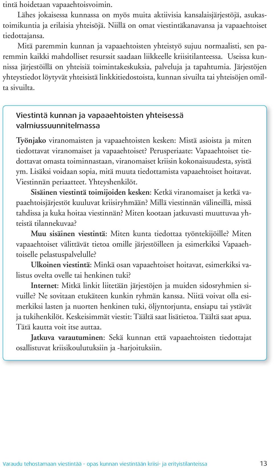 Mitä paremmin kunnan ja vapaaehtoisten yhteistyö sujuu normaalisti, sen paremmin kaikki mahdolliset resurssit saadaan liikkeelle kriisitilanteessa.