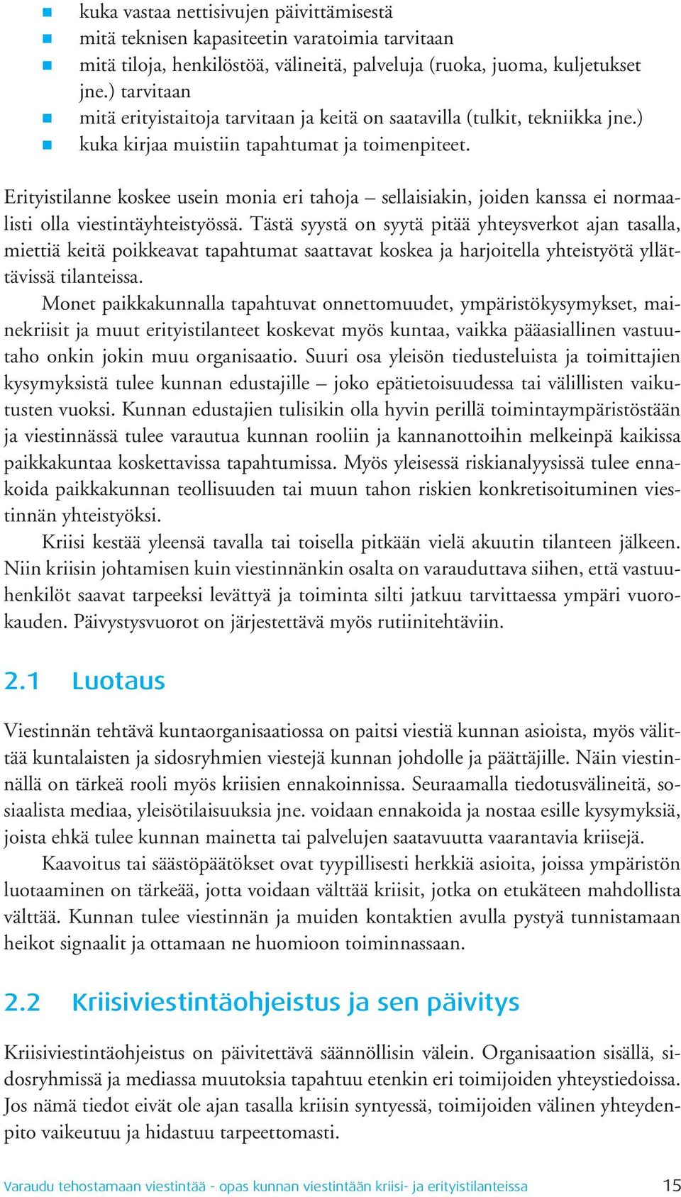 Erityistilanne koskee usein monia eri tahoja sellaisiakin, joiden kanssa ei normaalisti olla viestintäyhteistyössä.