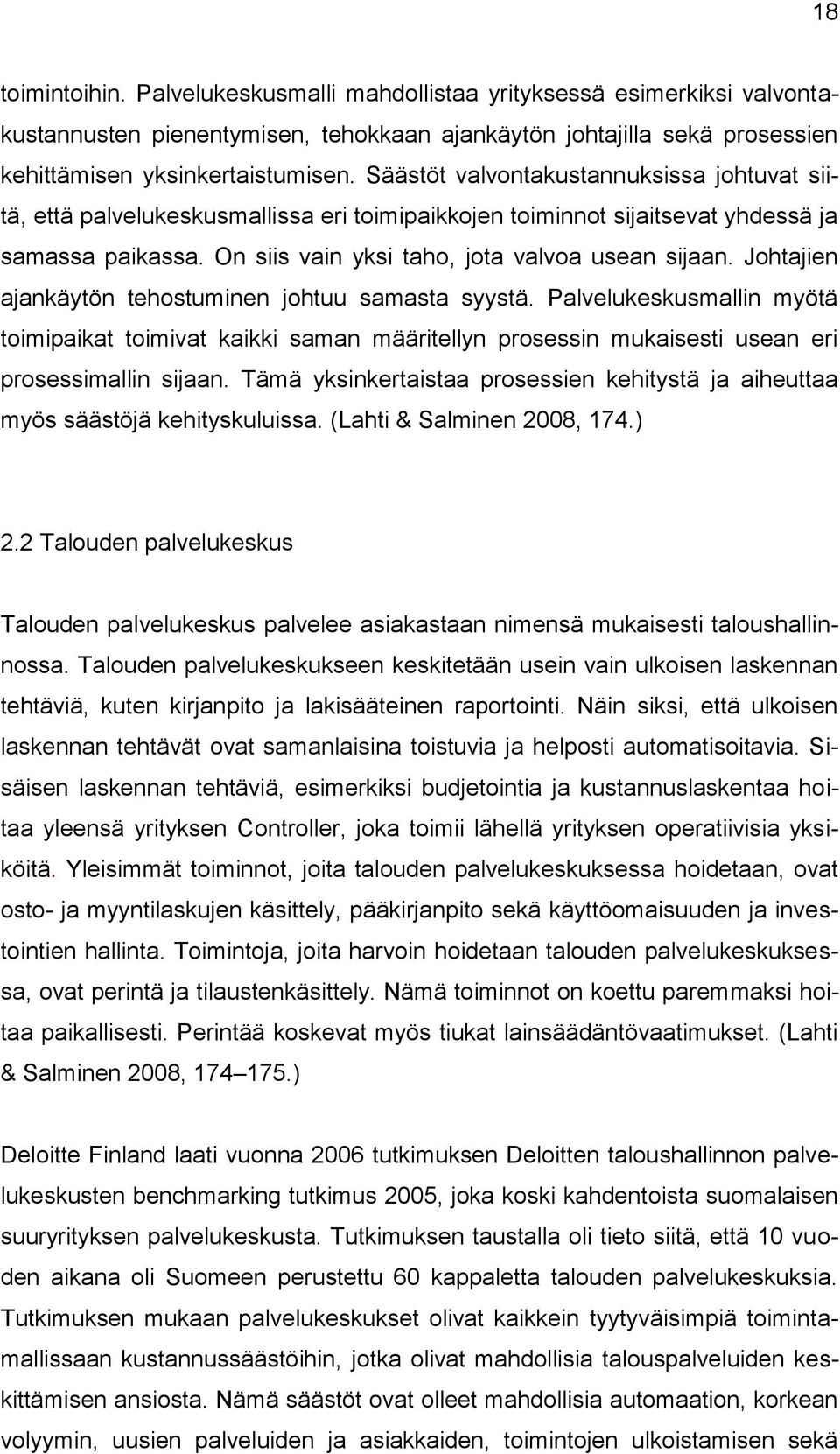 Johtajien ajankäytön tehostuminen johtuu samasta syystä. Palvelukeskusmallin myötä toimipaikat toimivat kaikki saman määritellyn prosessin mukaisesti usean eri prosessimallin sijaan.