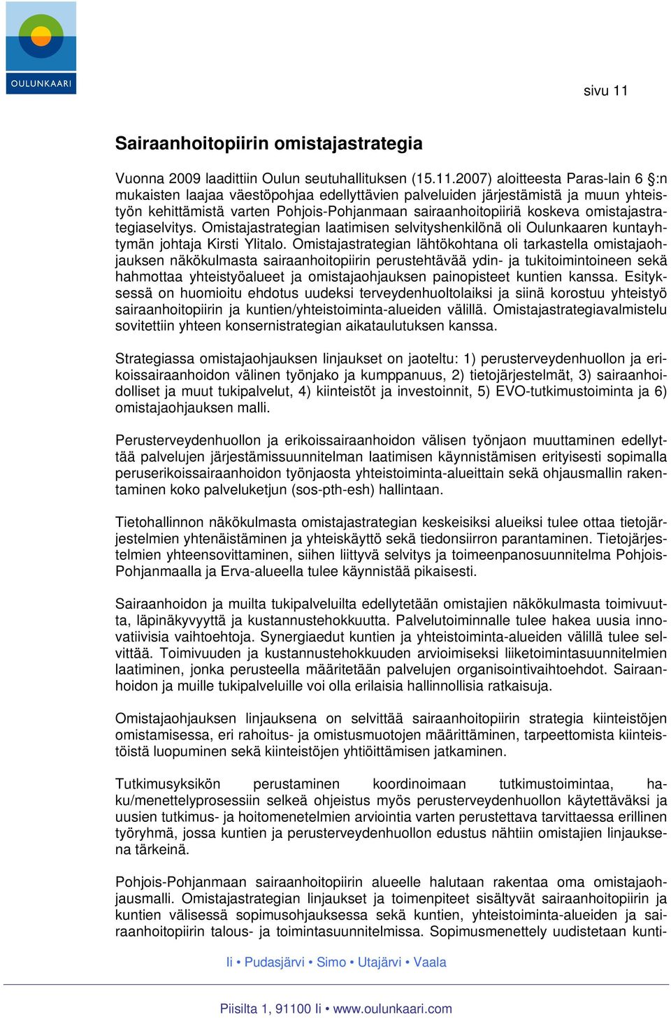 2007) aloitteesta Paras-lain 6 :n mukaisten laajaa väestöpohjaa edellyttävien palveluiden järjestämistä ja muun yhteistyön kehittämistä varten Pohjois-Pohjanmaan sairaanhoitopiiriä koskeva