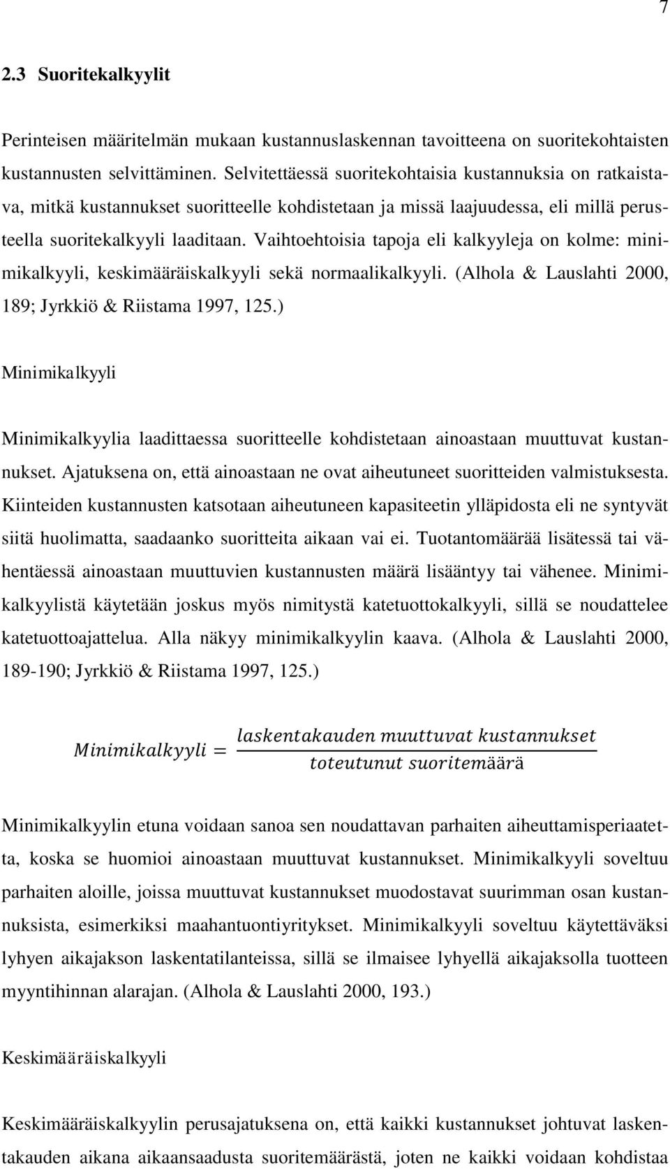 Vaihtoehtoisia tapoja eli kalkyyleja on kolme: minimikalkyyli, keskimääräiskalkyyli sekä normaalikalkyyli. (Alhola & Lauslahti 2000, 189; Jyrkkiö & Riistama 1997, 125.