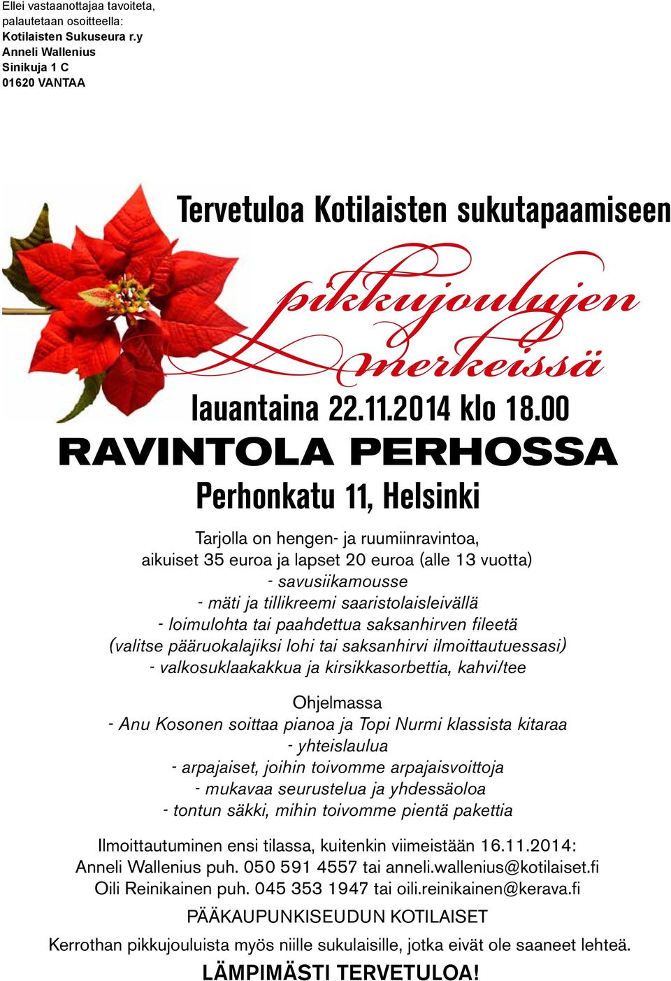 00 RAVINTOLA PERHOSSA Perhonkatu 11, Helsinki Tarjolla on hengen- ja ruumiinravintoa, aikuiset 35 euroa ja lapset 20 euroa (alle 13 vuotta) - savusiikamousse - mäti ja tillikreemi