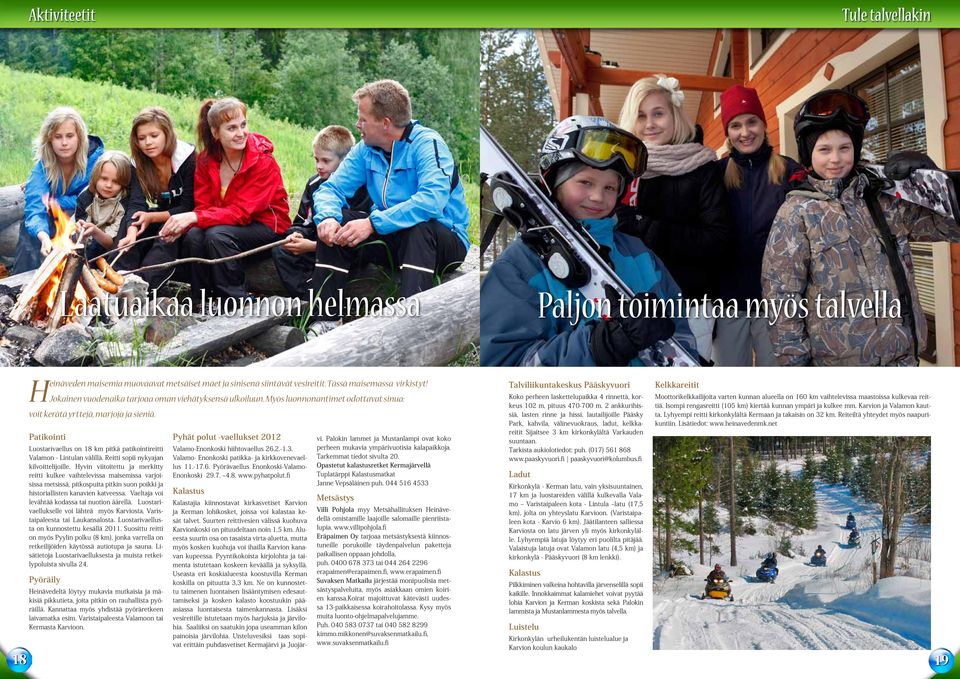 Patikointi Luostarivaellus on 18 km pitkä patikointireitti Valamon - Lintulan välillä. Reitti sopii nykyajan kilvoittelijoille.