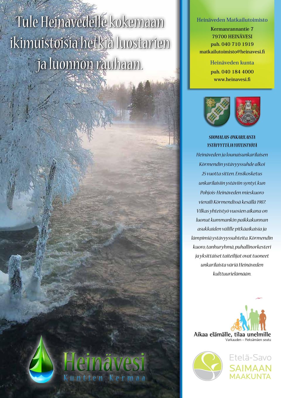 Ensikosketus unkarilaisiin ystäviin syntyi, kun Pohjois-Heinäveden mieskuoro vieraili Körmendissä kesällä 1987.