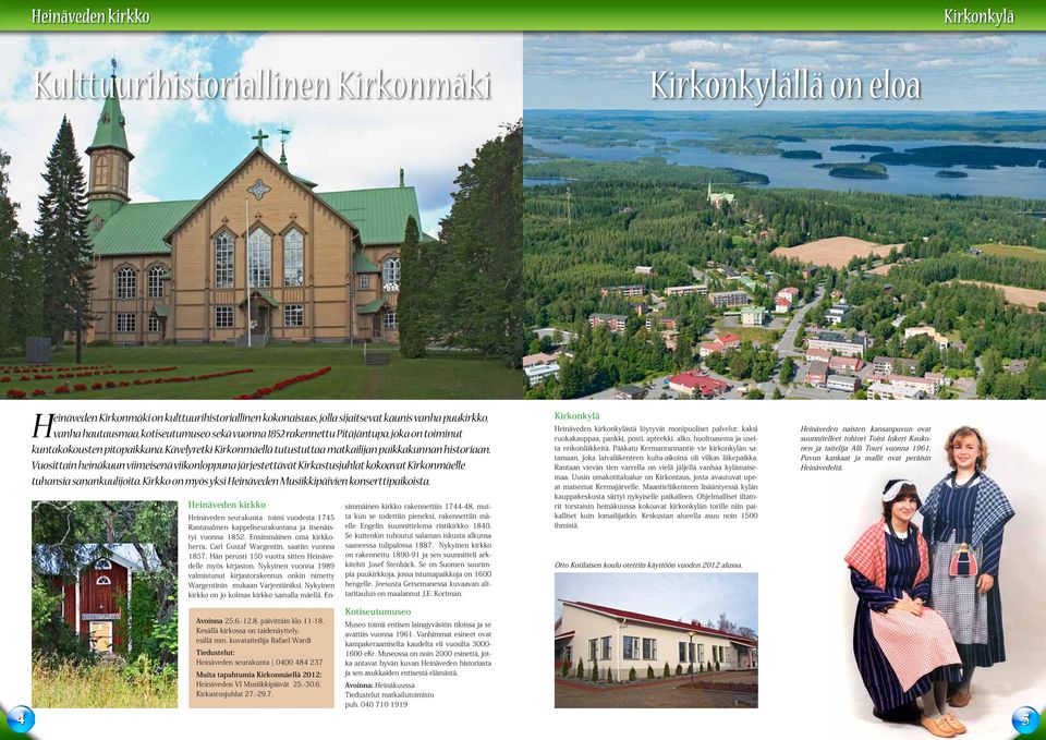 Vuosittain heinäkuun viimeisenä viikonloppuna järjestettävät Kirkastusjuhlat kokoavat Kirkonmäelle tuhansia sanankuulijoita. Kirkko on myös yksi Heinäveden Musiikkipäivien konserttipaikoista.