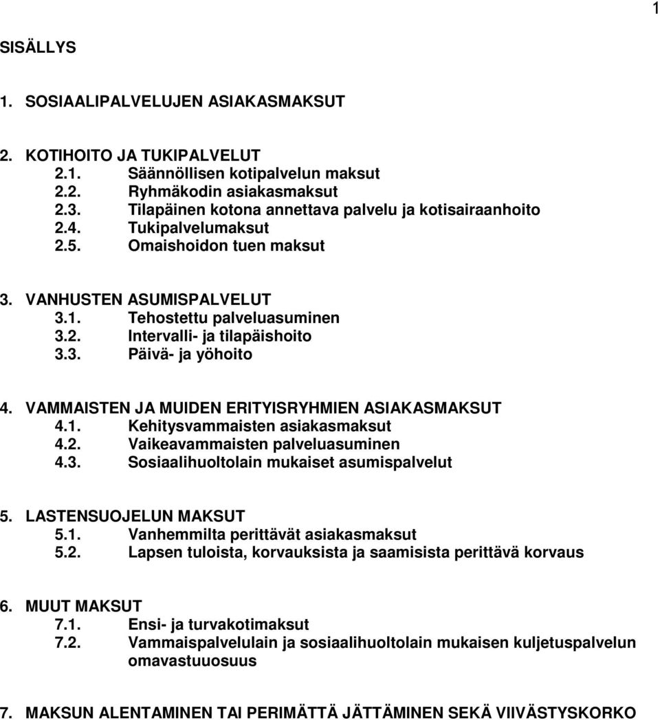 3. Päivä- ja yöhoito 4. VAMMAISTEN JA MUIDEN ERITYISRYHMIEN ASIAKASMAKSUT 4.1. Kehitysvammaisten asiakasmaksut 4.2. Vaikeavammaisten palveluasuminen 4.3. Sosiaalihuoltolain mukaiset asumispalvelut 5.