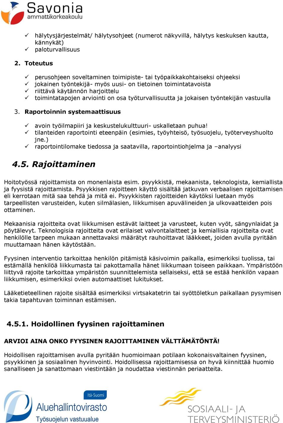 on osa työturvallisuutta ja jokaisen työntekijän vastuulla 3. Raportoinnin systemaattisuus avoin työilmapiiri ja keskustelukulttuuri- uskalletaan puhua!