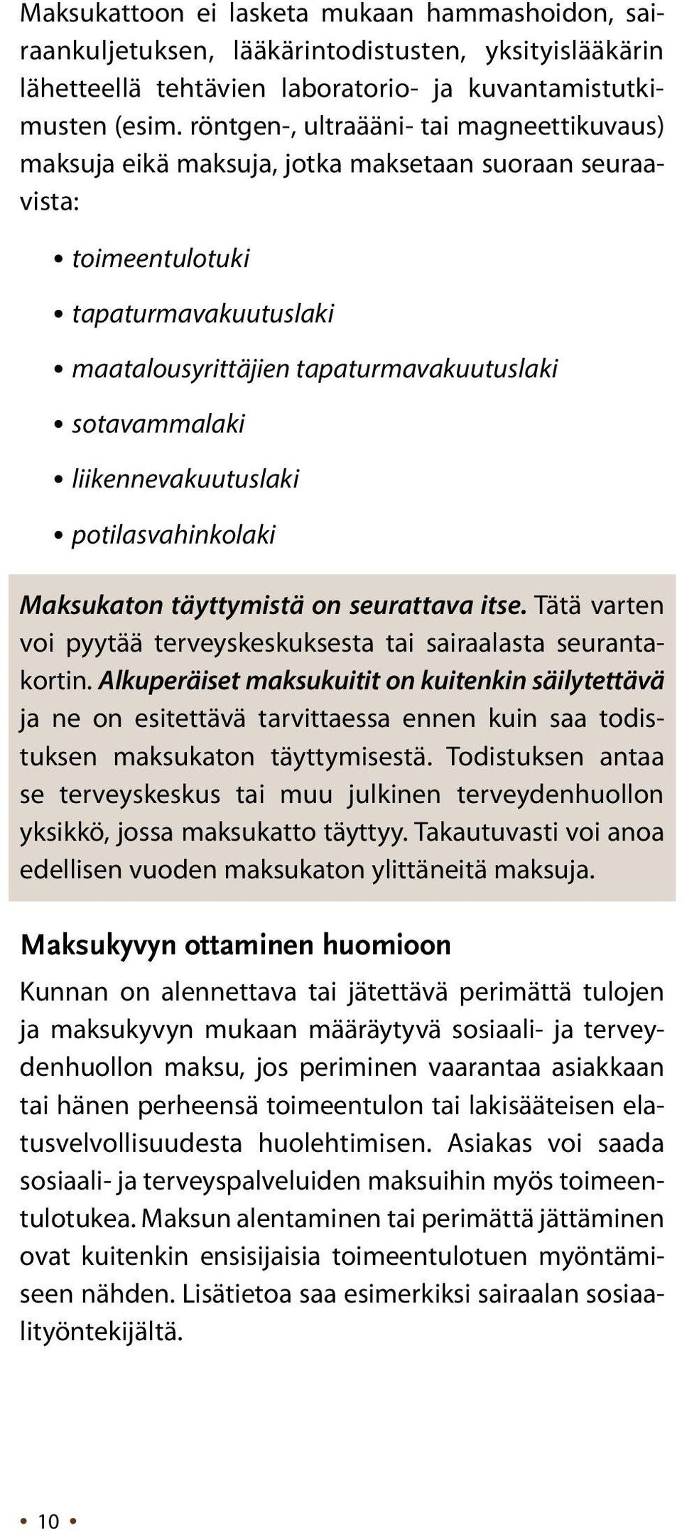 liikennevakuutuslaki potilasvahinkolaki Maksukaton täyttymistä on seurattava itse. Tätä varten voi pyytää terveyskeskuksesta tai sairaalasta seurantakortin.