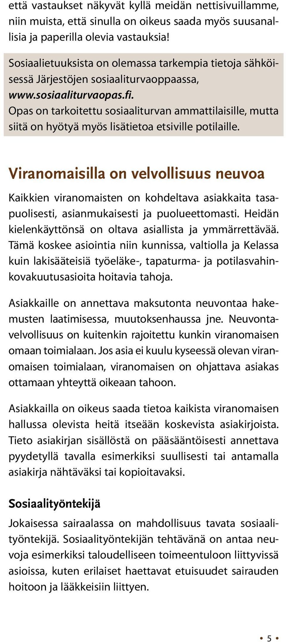 Opas on tarkoitettu sosiaaliturvan ammattilaisille, mutta siitä on hyötyä myös lisätietoa etsiville potilaille.