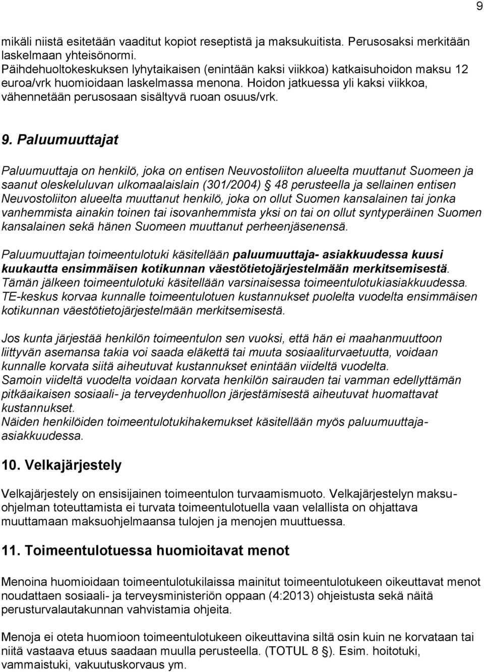 Hoidon jatkuessa yli kaksi viikkoa, vähennetään perusosaan sisältyvä ruoan osuus/vrk. 9.