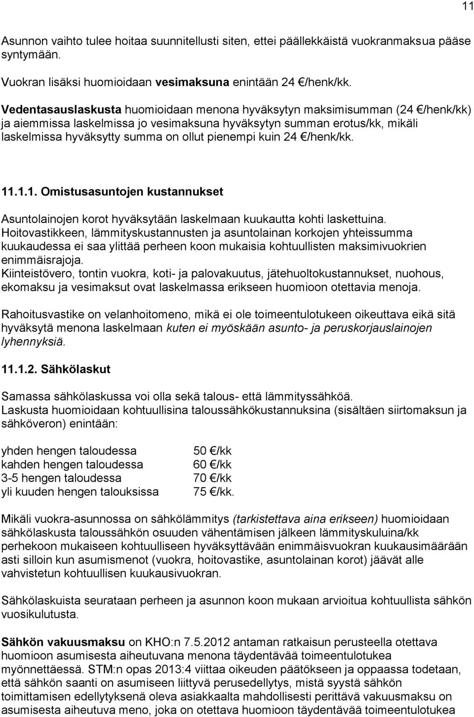 pienempi kuin 24 /henk/kk. 11.1.1. Omistusasuntojen kustannukset Asuntolainojen korot hyväksytään laskelmaan kuukautta kohti laskettuina.