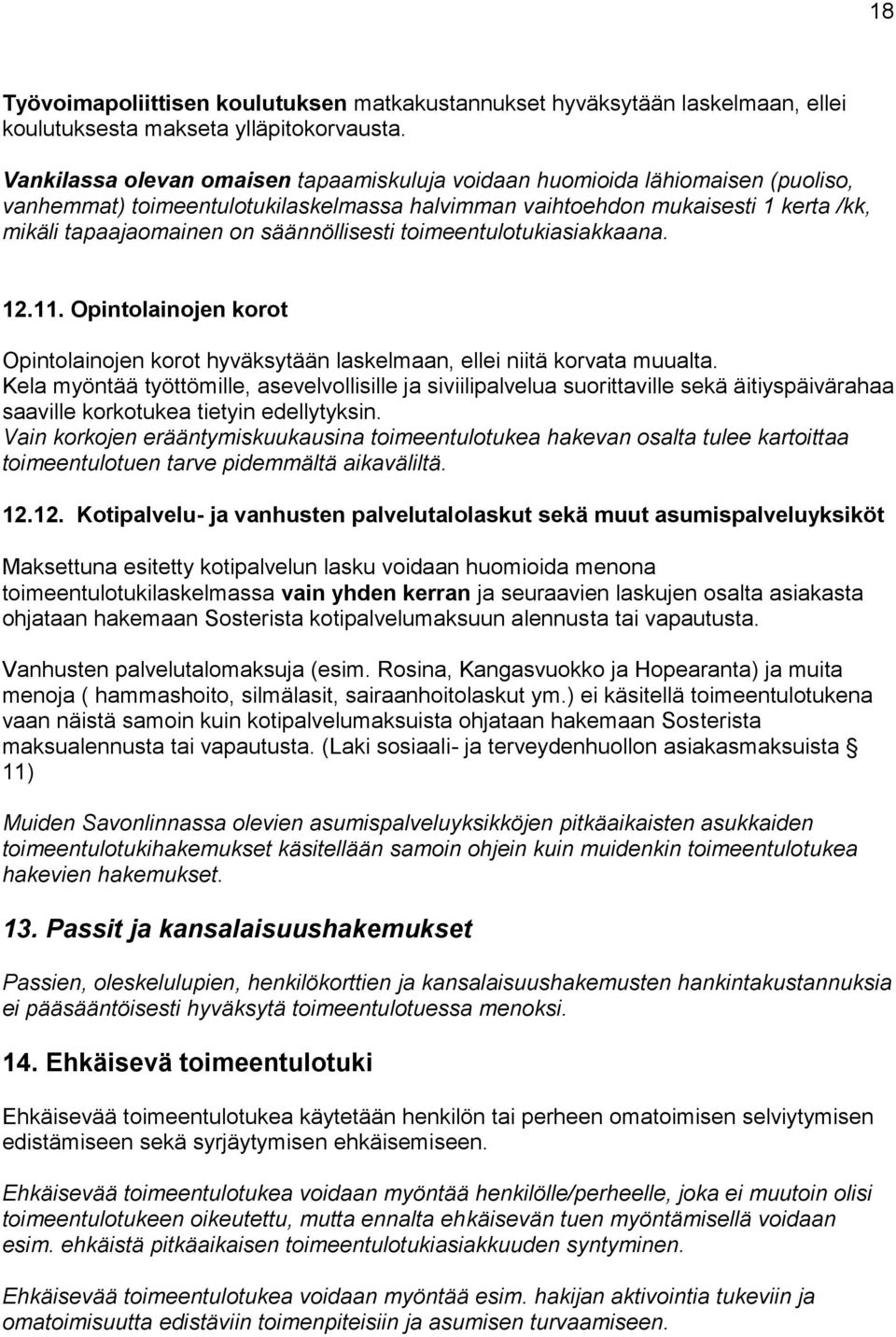 säännöllisesti toimeentulotukiasiakkaana. 12.11. Opintolainojen korot Opintolainojen korot hyväksytään laskelmaan, ellei niitä korvata muualta.