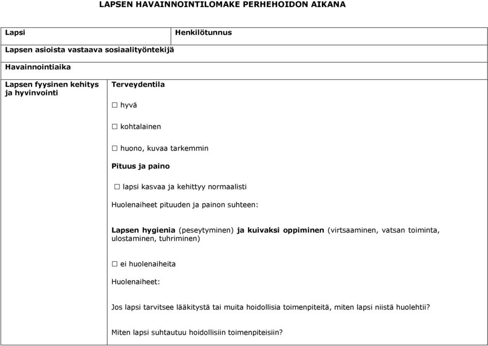 painon suhteen: Lapsen hygienia (peseytyminen) ja kuivaksi oppiminen (virtsaaminen, vatsan toiminta, ulostaminen, tuhriminen) ei huolenaiheita