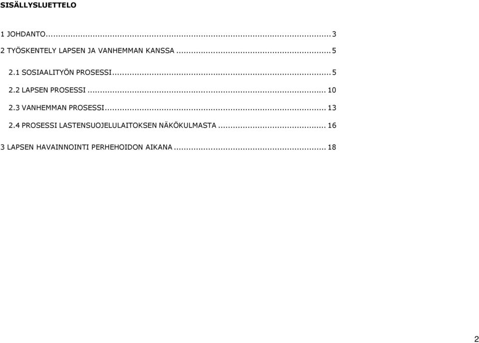 1 SOSIAALITYÖN PROSESSI...5 2.2 LAPSEN PROSESSI... 10 2.