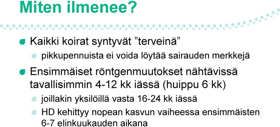 merkkejä Ensimmäiset röntgenmuutokset nähtävissä tavallisimmin 4-12 kk