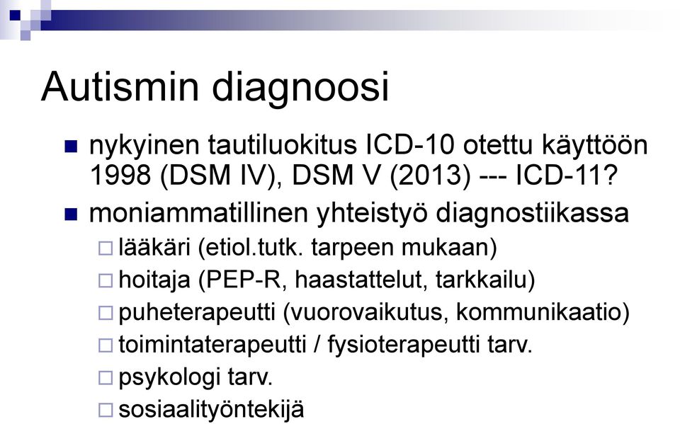 tarpeen mukaan) hoitaja (PEP-R, haastattelut, tarkkailu) puheterapeutti (vuorovaikutus,