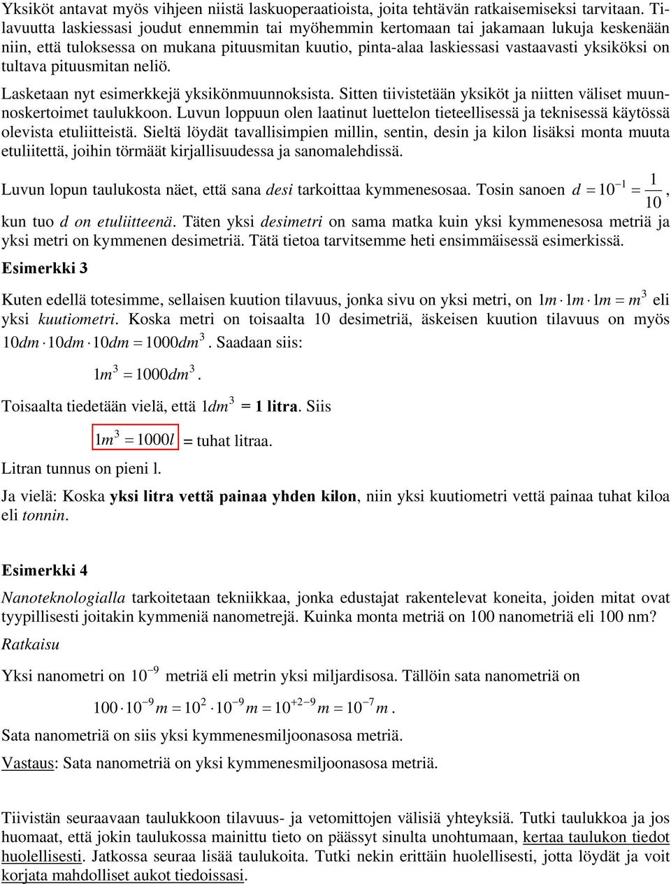 tultava pituusmitan neliö. Lasketaan nyt esimerkkejä yksikönmuunnoksista. Sitten tiivistetään yksiköt ja niitten väliset muunnoskertoimet taulukkoon.