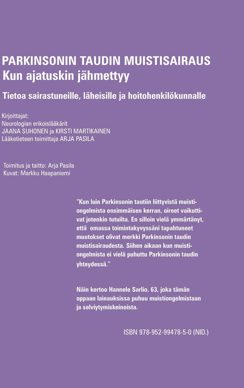 vaikuttivat jotenkin tutuilta. En silloin vielä ymmärtänyt, että omassa toimintakyvyssäni tapahtuneet muutokset olivat merkki Parkinsonin taudin muistisairaudesta.