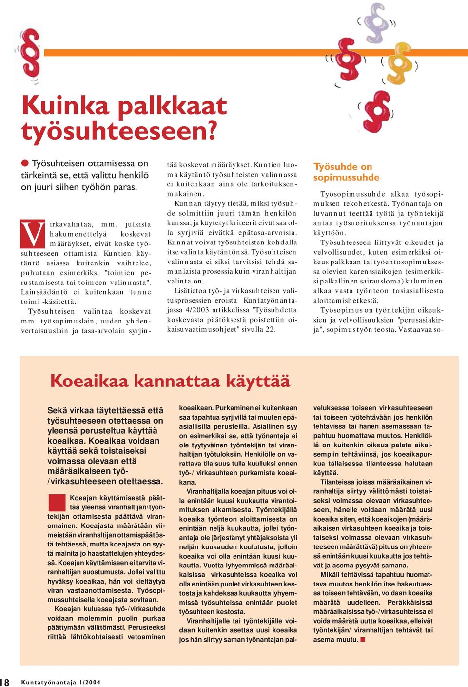 Lainsäädäntö ei kuitenkaan tunne toimi -käsitettä. Työsuhteisen valintaa koskevat mm. työsopimuslain, uuden yhdenvertaisuuslain ja tasa-arvolain syrjintää koskevat määräykset.