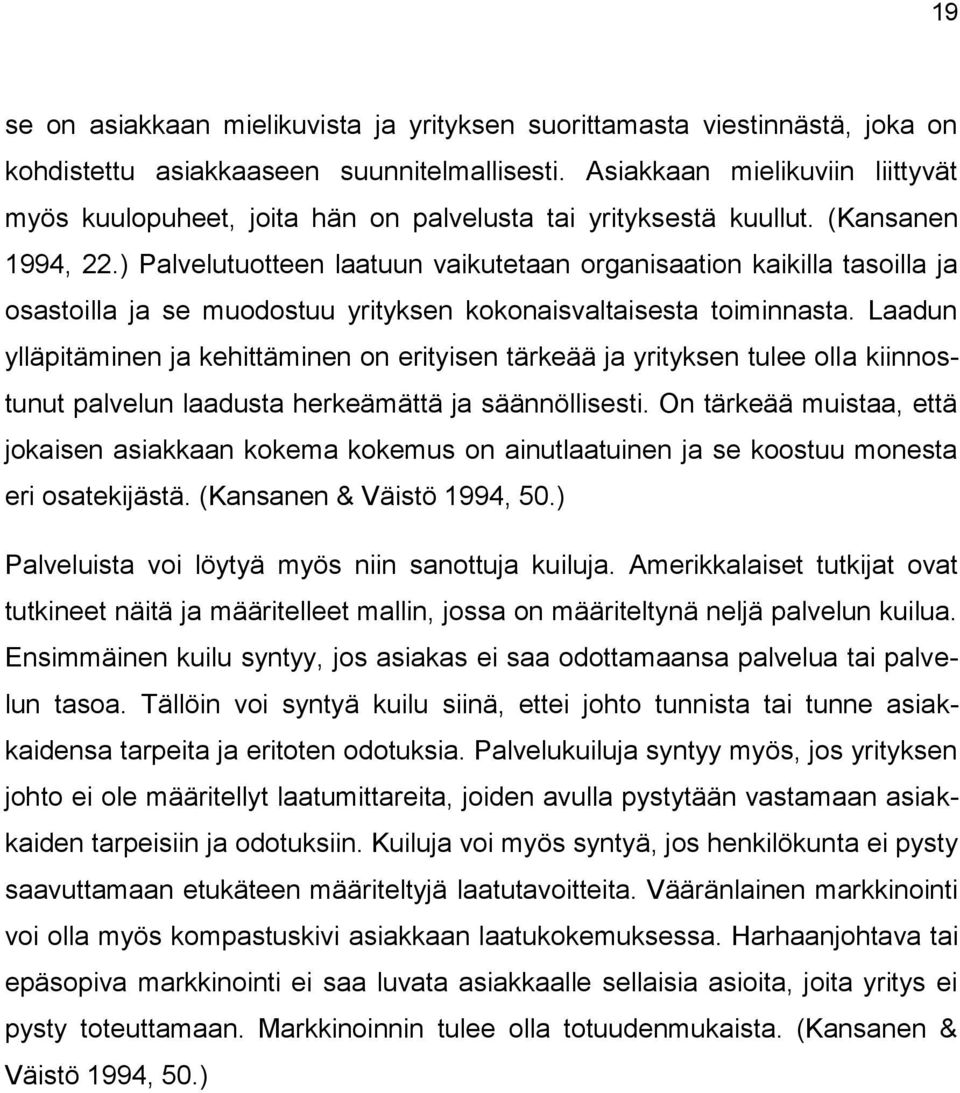 ) Palvelutuotteen laatuun vaikutetaan organisaation kaikilla tasoilla ja osastoilla ja se muodostuu yrityksen kokonaisvaltaisesta toiminnasta.