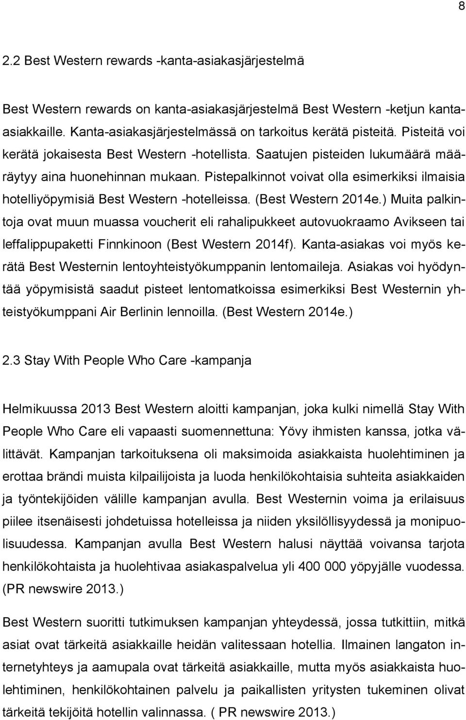 Pistepalkinnot voivat olla esimerkiksi ilmaisia hotelliyöpymisiä Best Western -hotelleissa. (Best Western 2014e.