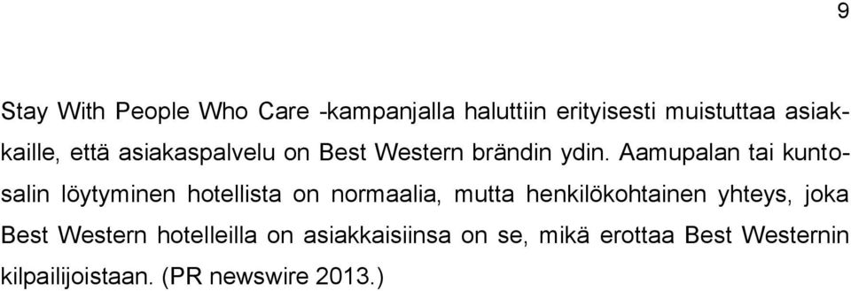 Aamupalan tai kuntosalin löytyminen hotellista on normaalia, mutta henkilökohtainen