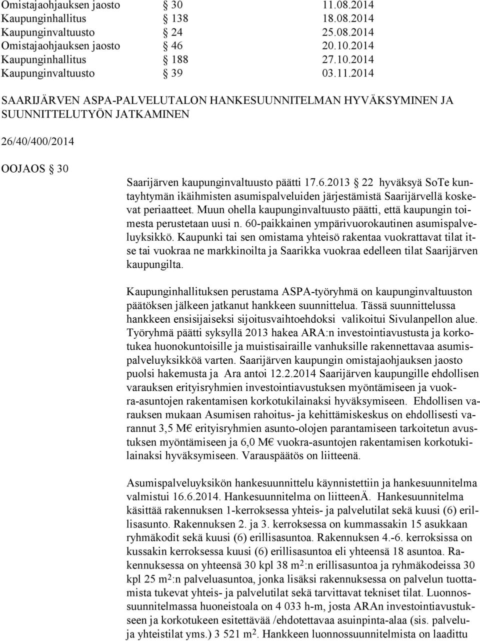 40/400/2014 OOJAOS 30 Saarijärven kaupunginvaltuusto päätti 17.6.2013 22 hyväksyä SoTe kunta yh ty män ikäihmisten asumispalveluiden järjestämistä Saarijärvellä kos kevat periaatteet.