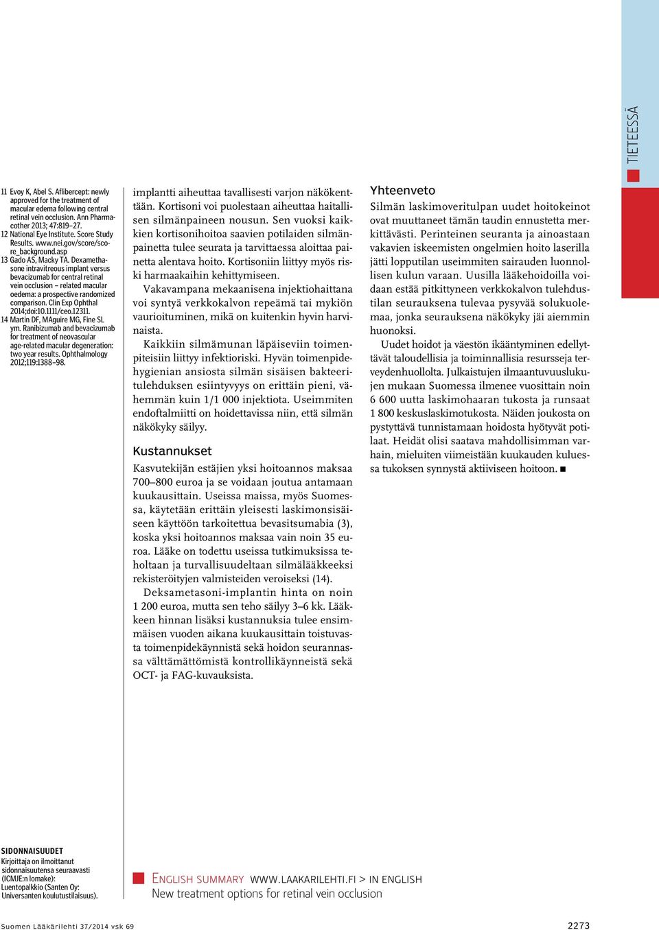 Dexamethasone intravitreous implant versus bevacizumab for central retinal vein occlusion related macular oedema: a prospective randomized comparison. Clin Exp Ophthal 2014;doi:10.1111/ceo.12311.