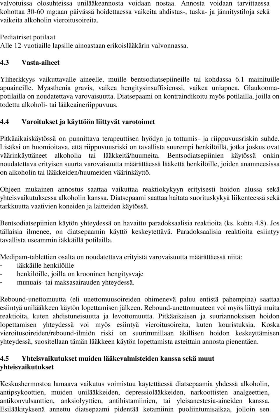 Pediatriset potilaat Alle 12-vuotiaille lapsille ainoastaan erikoislääkärin valvonnassa. 4.3 Vasta-aiheet Yliherkkyys vaikuttavalle aineelle, muille bentsodiatsepiineille tai kohdassa 6.