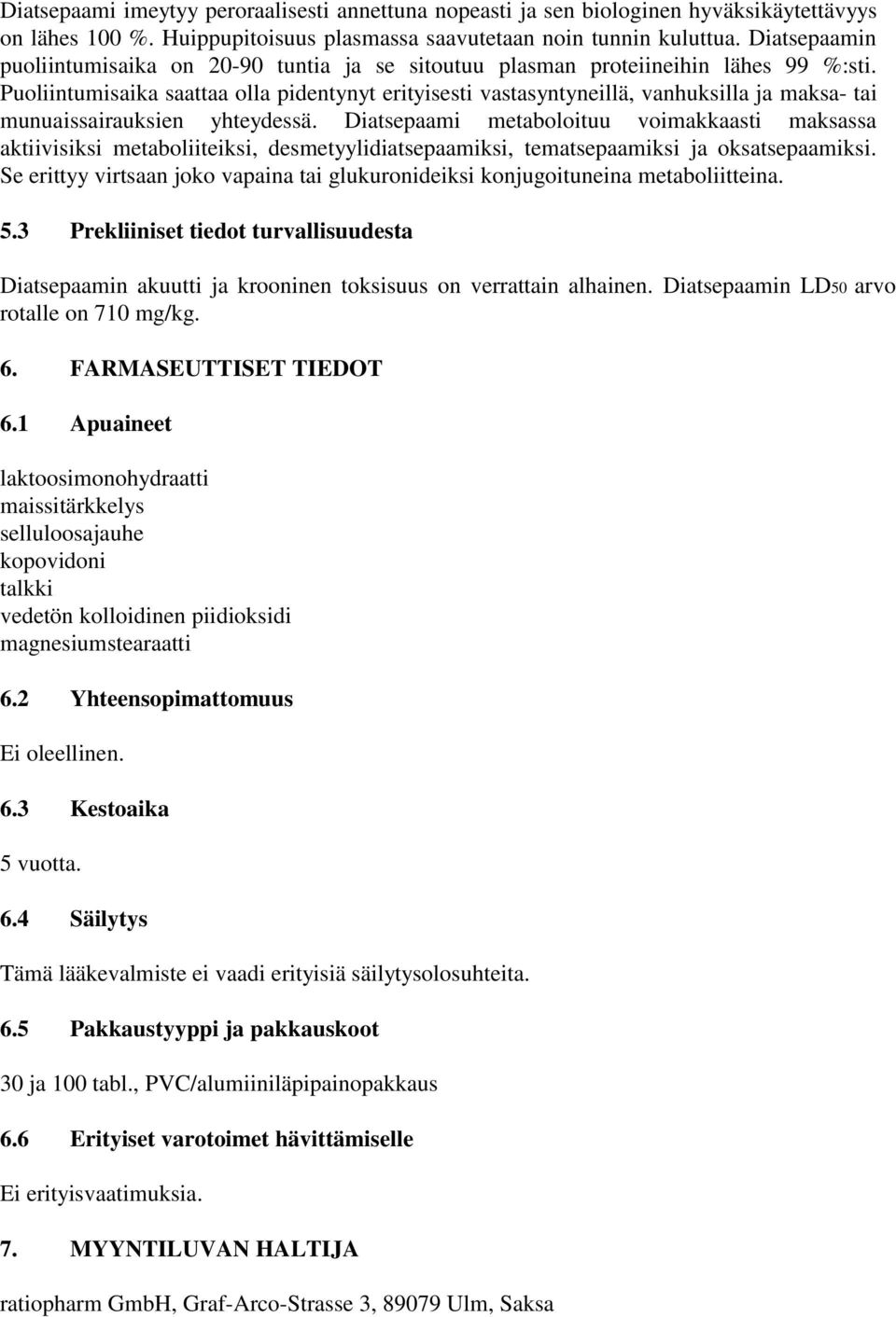 Puoliintumisaika saattaa olla pidentynyt erityisesti vastasyntyneillä, vanhuksilla ja maksa- tai munuaissairauksien yhteydessä.