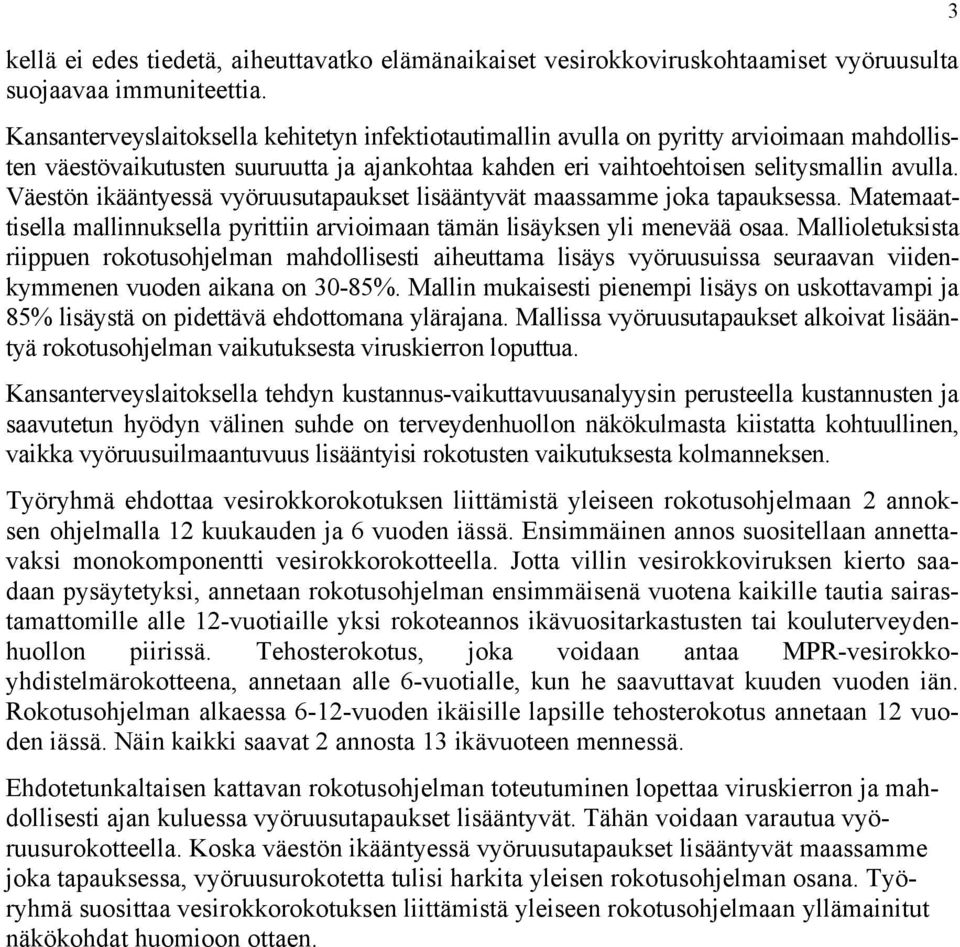 Väestön ikääntyessä vyöruusutapaukset lisääntyvät maassamme joka tapauksessa. Matemaattisella mallinnuksella pyrittiin arvioimaan tämän lisäyksen yli menevää osaa.