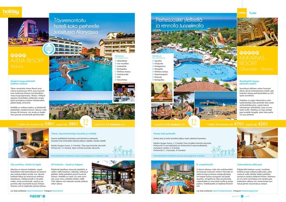 Rantapalloa MUKARNAS RESORT Okurcalar - Alanya Rantahotelli tarjoaa jokaiselle jotakin Täysin remontoitu Avena Resort avasi ovensa toukokuussa 2014, jossa huoneet ovat moderneja Alanyan