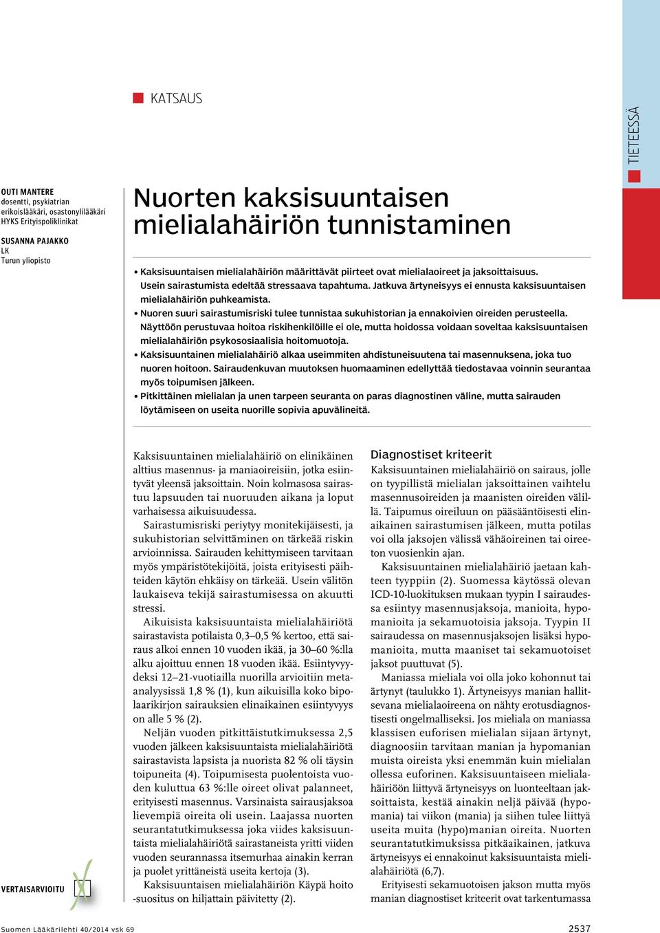 Jatkuva ärtyneisyys ei ennusta kaksisuuntaisen mielialahäiriön puhkeamista. Nuoren suuri sairastumisriski tulee tunnistaa sukuhistorian ja ennakoivien oireiden perusteella.