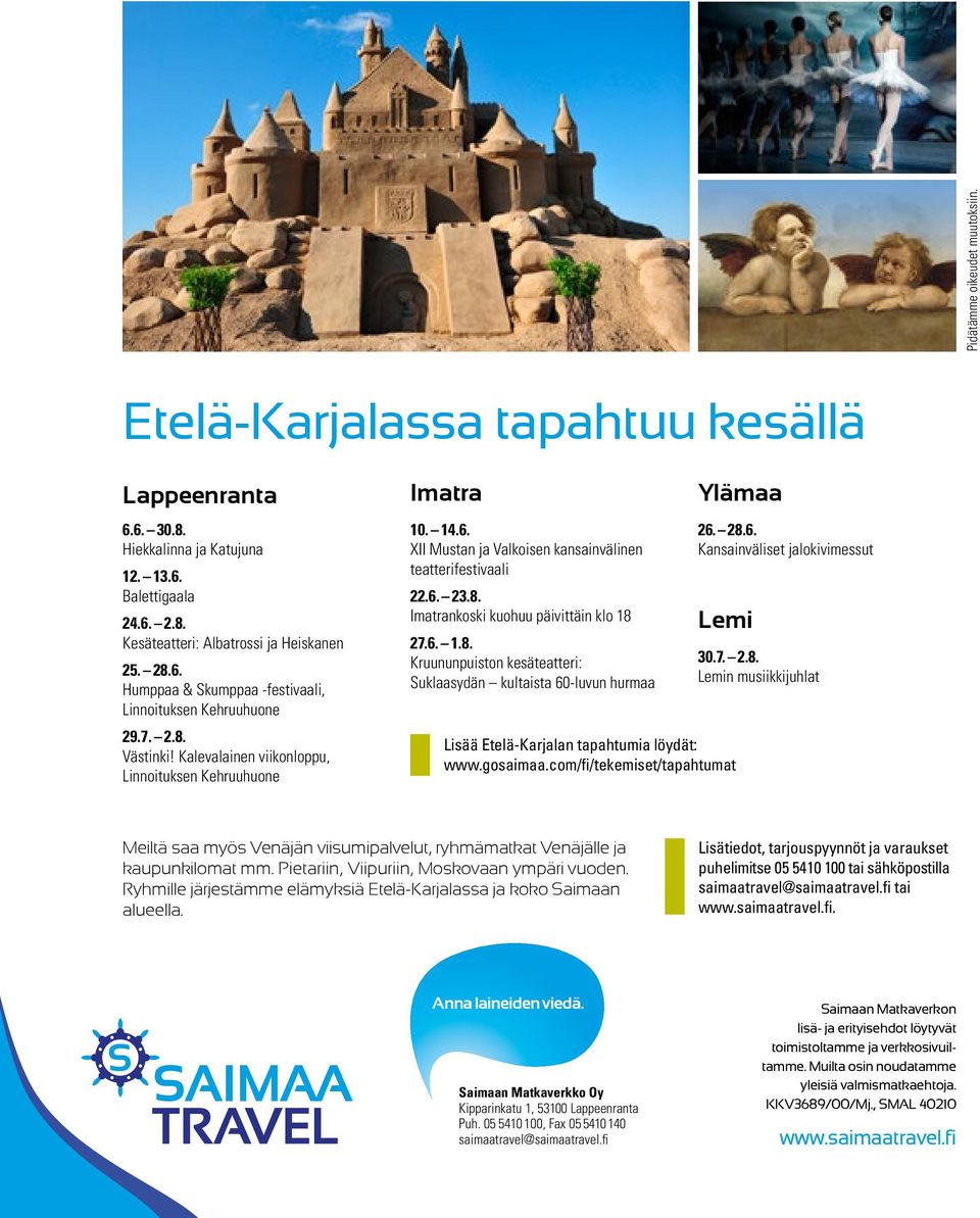 28.6. Kansainväliset jalokivimessut Lemi Lisää Etelä-Karjalan tapahtumia löydät: www.gosaimaa.com/fi/tekemiset/tapahtumat 30.7. 2.8. Lemin musiikkijuhlat Meiltä saa myös Venäjän viisumipalvelut, ryhmämatkat Venäjälle ja kaupunkilomat mm.