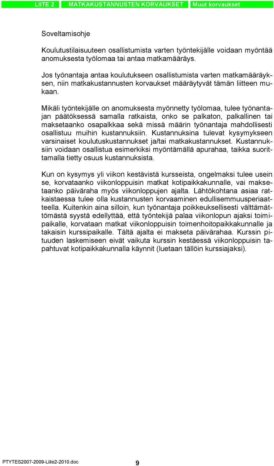 Mikäli työntekijälle on anomuksesta myönnetty työlomaa, tulee työnantajan päätöksessä samalla ratkaista, onko se palkaton, palkallinen tai maksetaanko osapalkkaa sekä missä määrin työnantaja