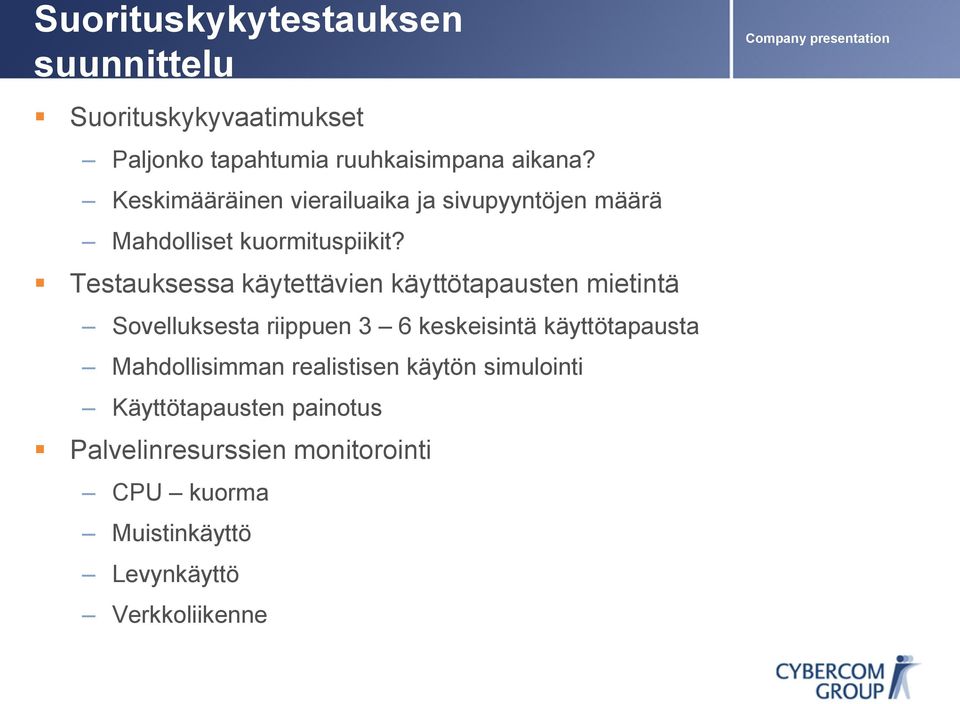Testauksessa käytettävien käyttötapausten mietintä Sovelluksesta riippuen 3 6 keskeisintä käyttötapausta