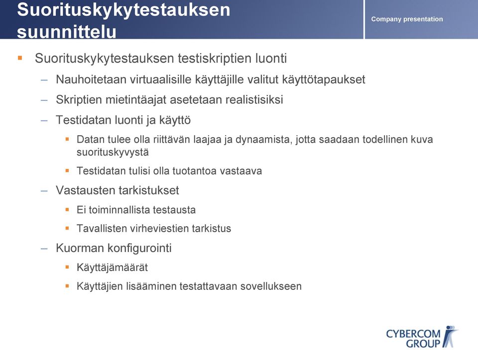 dynaamista, jotta saadaan todellinen kuva suorituskyvystä Testidatan tulisi olla tuotantoa vastaava Vastausten tarkistukset Ei
