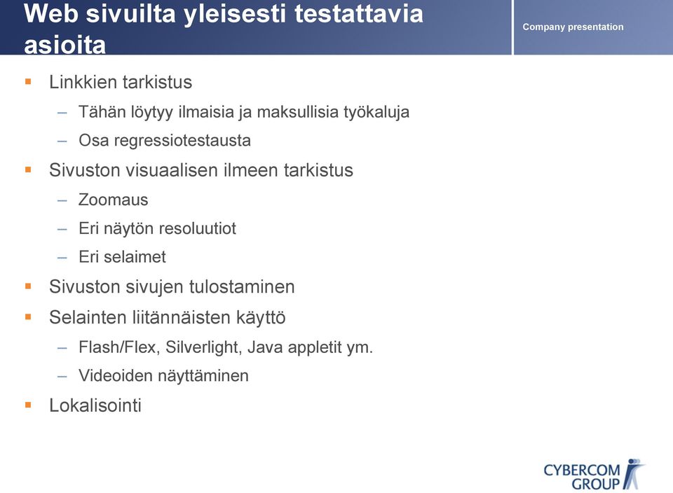 Eri näytön resoluutiot Eri selaimet Sivuston sivujen tulostaminen Selainten liitännäisten