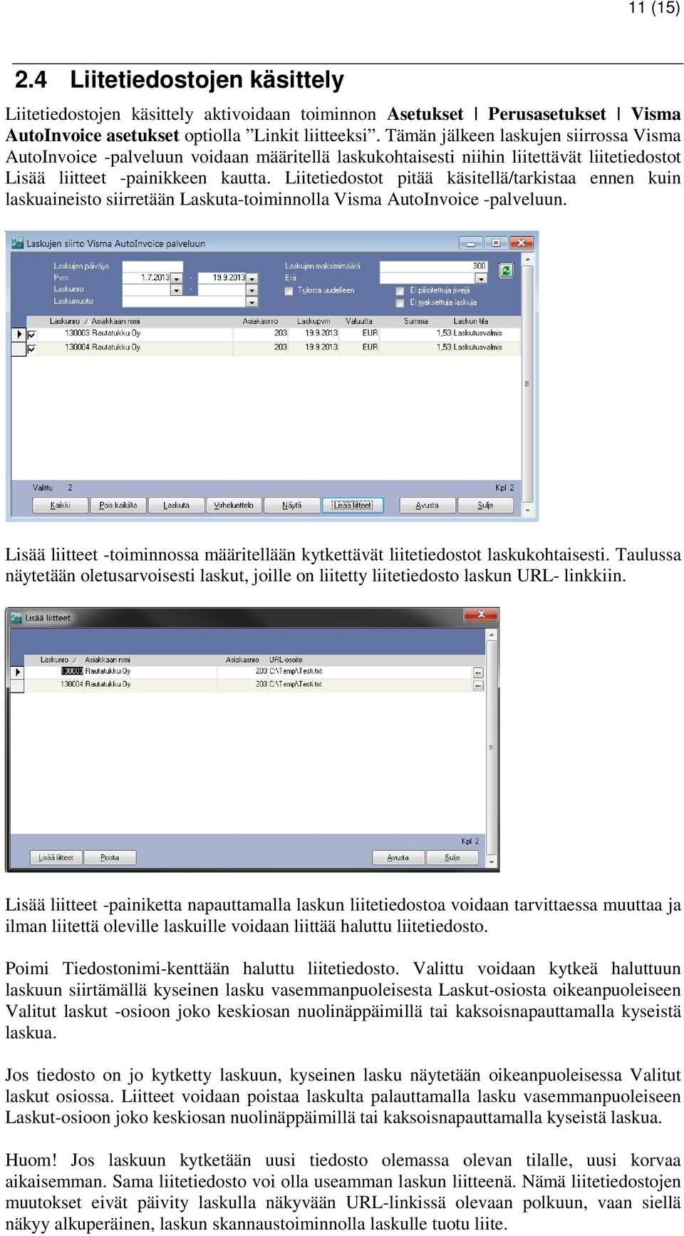 Liitetiedostot pitää käsitellä/tarkistaa ennen kuin laskuaineisto siirretään Laskuta-toiminnolla Visma AutoInvoice -palveluun.